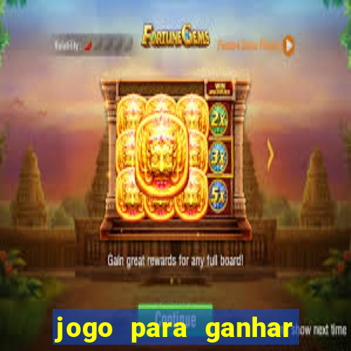 jogo para ganhar dinheiro de verdade sem depositar nada